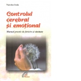 Controlul cerebral si emotional Manual practic de fericire si sanatate