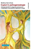 Cuplul in psihogenealogie. Influenta familiei in alegerea partenerului - o explicatie a succesului si esecului in relatii