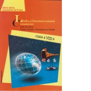 Limba si literatura romana . Comunicare 2012-2013 ( clasa a VIII - a semestrul al ll - lea )