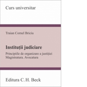 Institutii judiciare - Principiile de organizare a justitiei. Magistratura. Avocatura