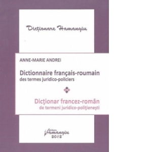 Dictionar francez-roman de termeni juridico-politienesti / Dictionnaire francais-roumain des termes juridico-policiers