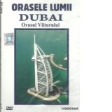 Orasele Lumii - Dubai. Orasul viitorului (DVD)
