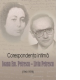 Corespondenta intima Ioana Em. Petrescu – Liviu Petrescu (1961‑1978)