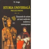 Istoria universala. Prolegomene. Elementele de unitate ale lumii medievale, moderne si contemporane. Vol. I-III