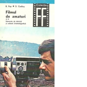Filmul de amatori - Elemente de tehnica si cultura cinematografica, Volumul al II-lea