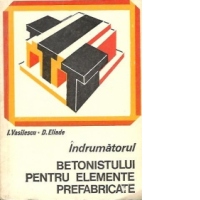 Indrumatorul betonistului pentru elemente prefabricate, editia a II-a