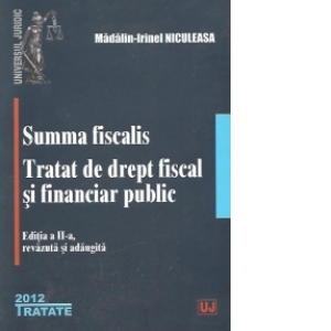 Summa fiscalis. Tratat de drept fiscal si financiar public, Editia a II-a revazuta si adaugita