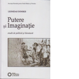 Putere si imaginatie . Studii de politica si literatura