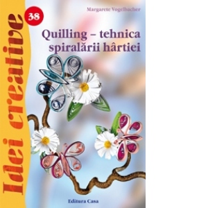 Quilling - tehnica spiralarii hartiei (editia a III-a) - Idei Creative 38