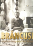 Brancusi - artistul care transgreseaza toate hotarele