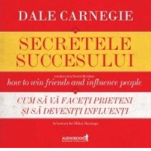 Secretele succesului. Cum sa va faceti prieteni si sa deveniti influentI (AUDIOBOOK)