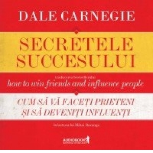 Secretele succesului. Cum sa va faceti prieteni si sa deveniti influentI (AUDIOBOOK)