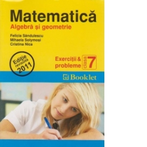 Matematica . Exercitii si probleme clasa a 7-a - Algebra si geometrie ( editie revizuita 2011 )