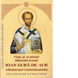 Viata si Acatistul Sfantului Ierarh Ioan Gura de Aur, Arhiepiscopul Constantinopolului