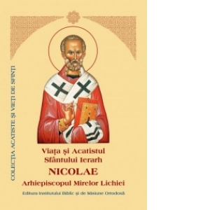 Viata si Acatistul Sfantului Ierarh Nicolae, Arhiepiscopul Mirelor Lichiei