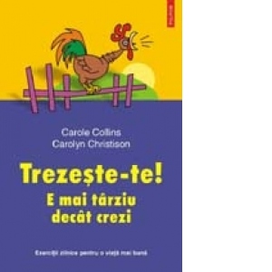 Trezeste-te! E mai tarziu decit crezi. Exercitii zilnice pentru o viata mai buna