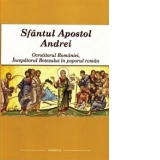 Sfantul Apostol Andrei - Ocrotitorul Romaniei - Incepatorul Botezului in poporul roman