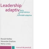 Leadership adaptiv - de la solutii tehnice la schimbari adaptive
