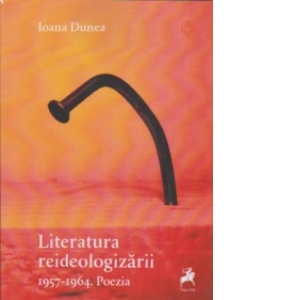 Literatura reideologizarii 1957 - 1964 . Poezia