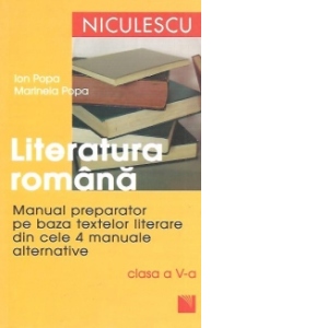 Literatura romana. Manual preparator pentru clasa a V-a pe baza textelor literare din cele 4 manuale alternative
