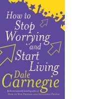 How to Stop Worrying and Start Living