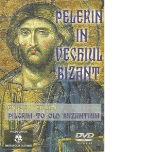 Pelerin in vechiul Bizant / Pilgrim to old Byzantium (DVD)
