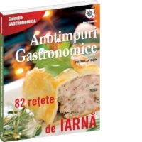 Anotimpuri gastronomice. 82 de retete de iarna