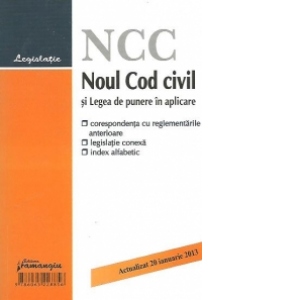 Noul Cod civil si Legea de punere in aplicare - corespondenta cu reglementarile anterioare, legislatie conexa si index alfabetic, actualizat 20 ianuarie 2013
