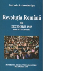 Revolutia Romana din Decembrie 1989. Suport de curs universitar