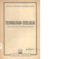Tehnologia otelului - Pentru uzul scolilor profesionale siderurgice