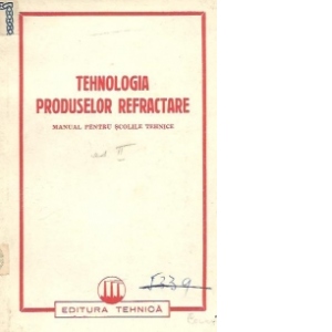 Tehnologia produselor refractare - Manual pentru scolile tehnice