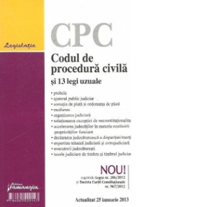 Codul de procedura civila si 13 legi uzuale - actualizat 25 ianuarie 2013