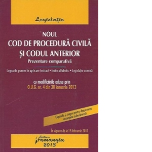 Noul Cod de procedura civila si Codul anterior. Prezentare comparativa - in vigoare de la 15 februarie 2013