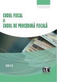 Codul fiscal si codul de procedura fiscala, editia a II-a - februarie 2013