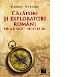 Calatori si exploratori romani de-a lungul secolelor