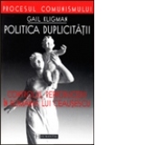 Politica duplicitatii. Controlul reproducerii in Romania lui Ceausescu