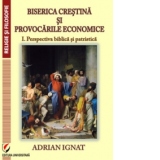 BISERICA CRESTINA SI PROVOCARILE ECONOMICE. Vol 1-Perspectiva biblica si patristica
