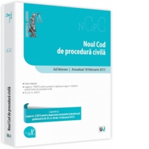 Noul Cod de procedura civila - Ad litteram. Cu modificarile aduse de O.U.G. nr. 4/2013 si Legea nr. 2/2013 pentru degrevarea instantelor judecatoresti - actualizat 18 februarie 2013