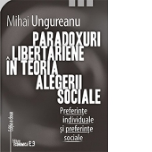 Paradoxuri libertariene in teoria alegerii sociale - Preferinte individuale si preferinte sociale (Editia a II-a)