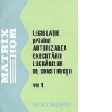 Legislatie privind autorizarea executarii lucrarilor de constructii, mai 2009, Volumul 1