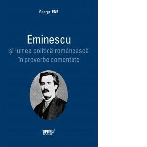 Eminescu si lumea politica romaneasca in proverbe comentate