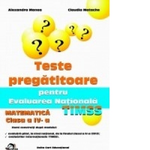 Teste Pregatitoare pentru Evaluarea Nationala TIMSS - Matematica clasa a IV-a