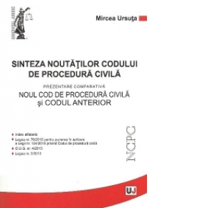 Sinteza noutatilor Codului de procedura civila - Prezentare comparativa Noul cod de procedura civila si Codul anterior