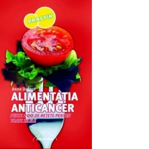Alimentatia Anticancer - peste 200 de retete pentru toate zilele
