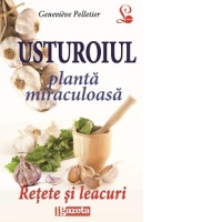 USTUROIUL – PLANTA MIRACULOASA. RETETE SI LEACURI (Editie GSP)