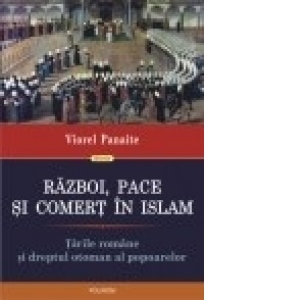Razboi, pace si comert in Islam. Tarile Romane si dreptul otoman al popoarelor