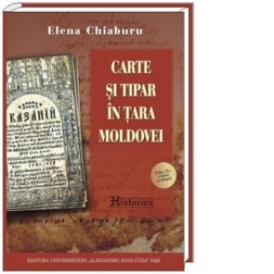 Carte si Tipar in Tara Moldovei ( editia a doua, revazuta si adaugita )