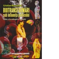 Biotransformari sub influenta psihicului ( Editia a II-a, adaugita si revizuita). BIOALCHIMIA UMANA