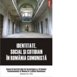Identitate, social si cotidian in Romania comunista. Anuarul Institutului de Investigare a crimelor Comunismului si Memoria Exilului Romanesc. Volumul VII, 2012