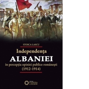 Independenta Albaniei in perceptia opiniei publice romanesti ( 1912-1914 )